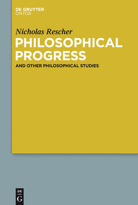 Philosophical Progress: And Other Philosophical Studies - Rescher, Nicholas