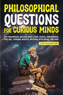 Philosophical Questions for Curious Minds: 1097 Philosophical Questions About Ethics, Politics, Consciousness, Free Will, Personal Identity, Artificial Intelligence, and More (2-in-1 Collection)