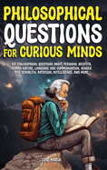 Philosophical Questions for Curious Minds: 497 Philosophical Questions About Personal Identity, Human Nature, Language and Communication, Gender and Sexuality, Artificial Intelligence, and More