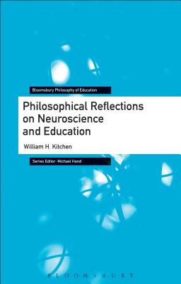 Philosophical Reflections on Neuroscience and Education - Kitchen, William H, and Hand, Michael (Editor)