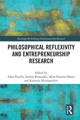 Philosophical Reflexivity and Entrepreneurship Research - Fayolle, Alain (Editor), and Ramoglou, Stratos (Editor), and Karatas-Ozkan, Mine (Editor)