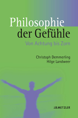 Philosophie Der Gefhle: Von Achtung Bis Zorn - Demmerling, Christoph, and Landweer, Hilge