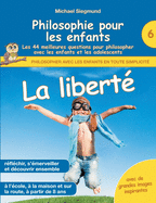 Philosophie pour les enfants - La libert. Les 44 meilleures questions pour philosopher avec les enfants et les adolescents