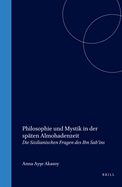 Philosophie Und Mystik in Der Spten Almohadenzeit: Die Sizilianischen Fragen Des Ibn Sab   n