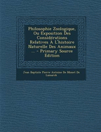 Philosophie Zoologique, Ou Exposition Des Considerations Relatives A L'Histoire Naturelle Des Animaux ... - Jean Baptiste Pierre Antoine de Monet de (Creator)