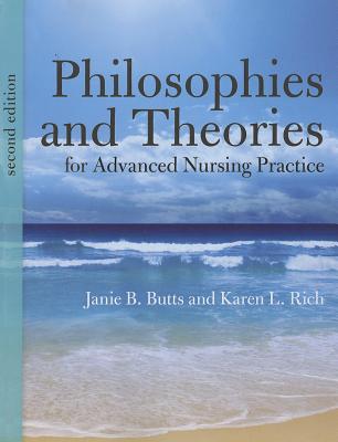 Philosophies and Theories for Advanced Nursing Practice - Butts, Janie B, and Rich, Karen L