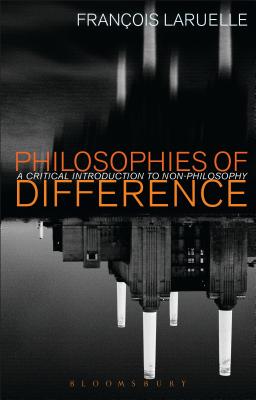 Philosophies of Difference: A Critical Introduction to Non-philosophy - Laruelle, Francois, Professor