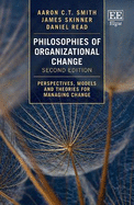 Philosophies of Organizational Change: Perspectives, Models and Theories for Managing Change, Second Edition