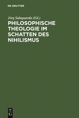 Philosophische Theologie Im Schatten Des Nihilismus - Salaquarda, Jrg (Editor), and Weischedel, Wilhelm (Contributions by), and Noller, Gerhard (Contributions by)