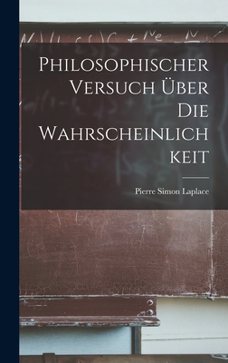 Philosophischer Versuch ber Die Wahrscheinlichkeit - Laplace, Pierre Simon