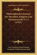 Philosophisches Journal Fur Moralitat, Religion Und Menschenwohl V1-3 (1793)