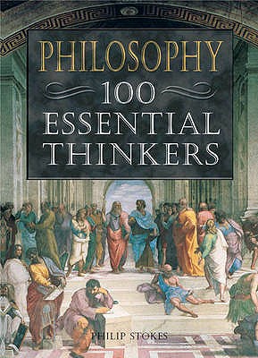 Philosophy: 100 Essential Thinkers - Stokes, Philip