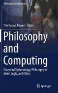 Philosophy and Computing: Essays in Epistemology, Philosophy of Mind, Logic, and Ethics