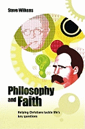 Philosophy and Faith: Helping Christians Tackle Life's Key Questions