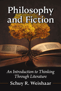 Philosophy and Fiction: An Introduction to Thinking Through Literature