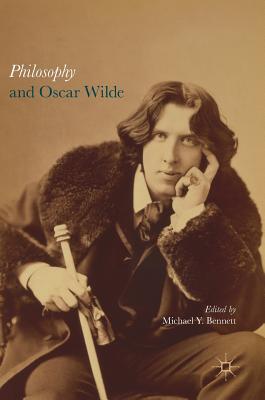 Philosophy and Oscar Wilde - Bennett, Michael Y (Editor)