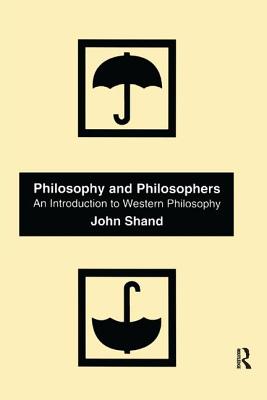 Philosophy and Philosophers: An Introduction to Western Philosophy - Shand, John