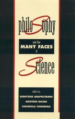 Philosophy and the Many Faces of Science - Anapolitanos, Dionysios (Editor), and Baltas, Aristides (Editor), and Tsinorema, Stavroula (Editor)