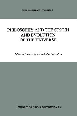 Philosophy and the Origin and Evolution of the Universe - Agazzi, E (Editor), and Cordero, A (Editor)