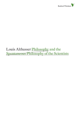 Philosophy and the Spontaneous Philosophy of the Scientists: And Other Essays - Althusser, Louis, and Elliott, Gregory (Editor)