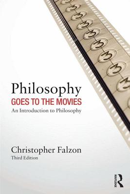 Philosophy Goes to the Movies: An Introduction to Philosophy - Falzon, Christopher