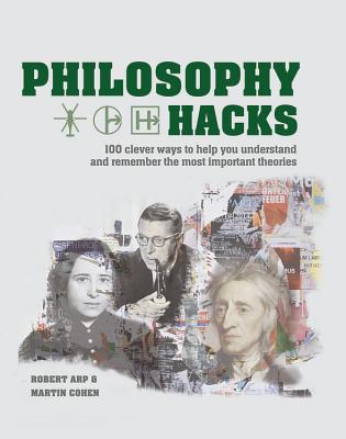 Philosophy Hacks: Shortcuts to 100 Ideas - Cohen, Martin, and Arp, Robert