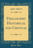 Philosophy Historical and Critical (Classic Reprint)