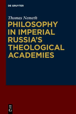 Philosophy in Imperial Russia's Theological Academies - Nemeth, Thomas