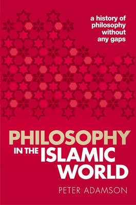 Philosophy in the Islamic World: A history of philosophy without any gaps, Volume 3 - Adamson, Peter