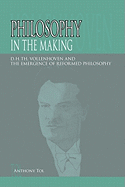 Philosophy in the Making: D.H.Th. Vollenhoven and the Emergence of Reformed Philosophy