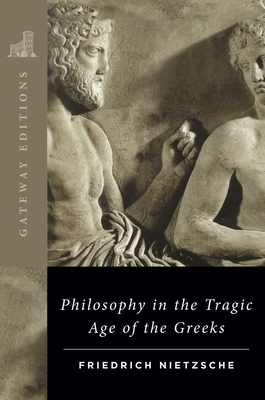 Philosophy in the Tragic Age of the Greeks - Nietzsche, Friedrich Wilhelm, and Cowan, Marianne (Translated by)