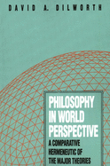 Philosophy in World Perspective: A Comparative Hermeneutic of the Major Theories