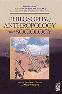 Philosophy of Anthropology and Sociology: A Volume in the Handbook of the Philosophy of Science Series