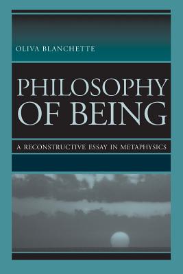 Philosophy of Being: A Reconstructive Essay in Metaphysics - Blanchette, Oliva