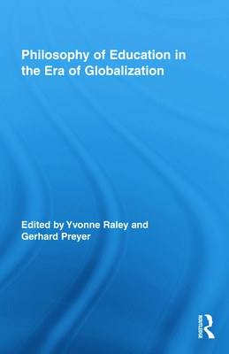 Philosophy of Education in the Era of Globalization - Raley, Yvonne (Editor), and Preyer, Gerhard (Editor)