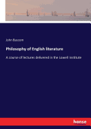 Philosophy of English literature: A course of lectures delivered in the Lowell Institute