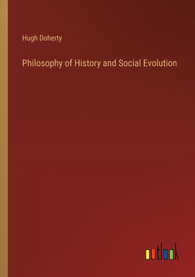 Philosophy of History and Social Evolution - Doherty, Hugh