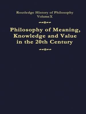 Philosophy of Meaning, Knowledge and Value in the Twentieth Century: Routledge History of Philosophy Volume 10 - Canfield, John (Editor)