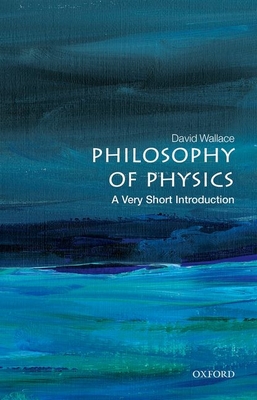 Philosophy of Physics: A Very Short Introduction - Wallace, David