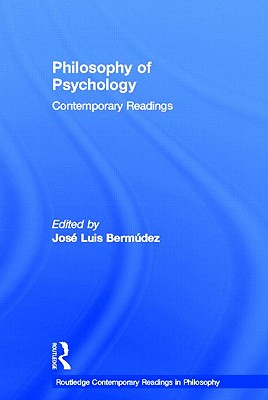 Philosophy of Psychology: Contemporary Readings - Bermudez, Jose Luis (Editor)