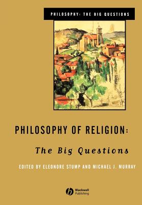 Philosophy of Religion: The Big Questions - Stump, Eleanore (Editor), and Murray, Michael J (Editor)