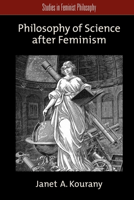 Philosophy of Science After Feminism - Kourany, Janet A