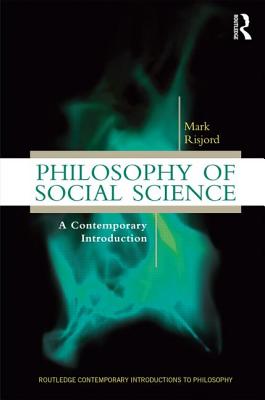 Philosophy of Social Science: A Contemporary Introduction - Risjord, Mark