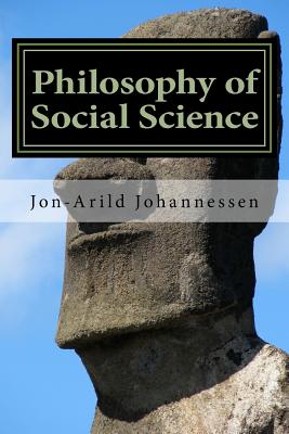 Philosophy of Social Science: An introduction - Johannessen, Jon-Arild