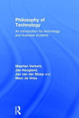 Philosophy of Technology: An Introduction for Technology and Business Students - Verkerk, Maarten, and Hoogland, Jan, and van der Stoep, Jan