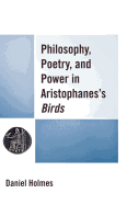 Philosophy, Poetry, and Power in Aristophanes's Birds