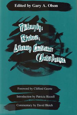 Philosophy, Rhetoric, Literary Criticism: (Inter)Views - Olson, Gary A, Professor (Editor), and Geertz, Clifford (Foreword by), and Bizzell, Patricia (Introduction by)