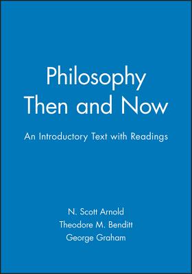 Philosophy Then and Now: An Introductory Text with Readings - Arnold, N Scott (Editor), and Benditt, Theodore M (Editor), and Graham, George (Editor)