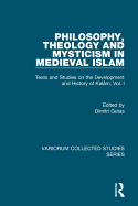 Philosophy, Theology and Mysticism in Medieval Islam: Texts and Studies on the Development and History of Kalam, Vol. I