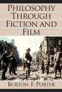 Philosophy Through Fiction and Film - Porter, Burton Frederick